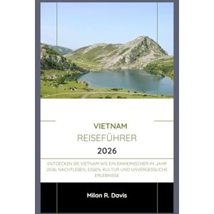 Davis, Milan R. Vietnam Reiseführer 2026: Entdecken Sie Vietnam wie ein Einheimischer im Jahr 2026: Nachtleben, Essen, Kultur und unvergessliche Erlebnisse Davis, Milan R. Vietnam Reiseführer 2026: Entdecken Sie Vietnam wie ein Einheimischer im Jahr 2026: Nachtleben, Essen, Kultur und unvergessliche Erlebnisse