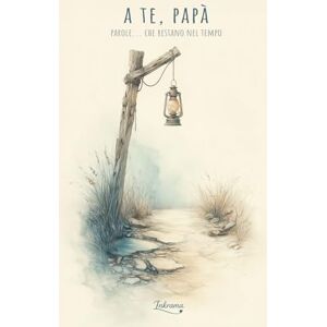 Inkrama A te, papà: Parole... che restano nel tempo (I tuoi ricordi, per sempre) Inkrama A te, papà: Parole... che restano nel tempo (I tuoi ricordi, per sempre)