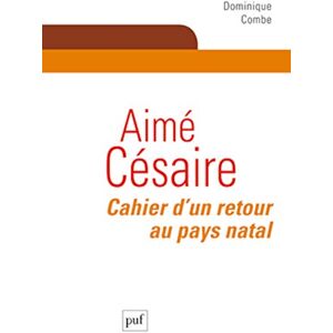 Combe, Dominique Aimé Césaire. Cahier d'un retour au pays natal Combe, Dominique Aimé Césaire. Cahier d'un retour au pays natal