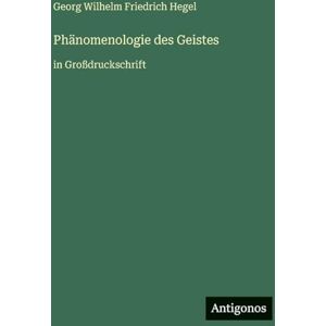 Hegel, Georg Wilhelm Friedrich Phänomenologie des Geistes: in Großdruckschrift Hegel, Georg Wilhelm Friedrich Phänomenologie des Geistes: in Großdruckschrift