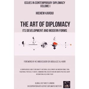 Karoui, Hichem The Art of Diplomacy: Its Development and Modern Forms: 1 (Issues in Contemporary Diplomacy) Karoui, Hichem The Art of Diplomacy: Its Development and Modern Forms: 1 (Issues in Contemporary Diplomacy)