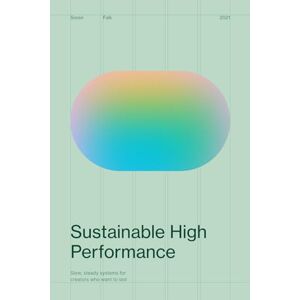 Falk, Soren Sustainable High Performance: Slow, Steady Systems for Creators Who Want to Last Falk, Soren Sustainable High Performance: Slow, Steady Systems for Creators Who Want to Last