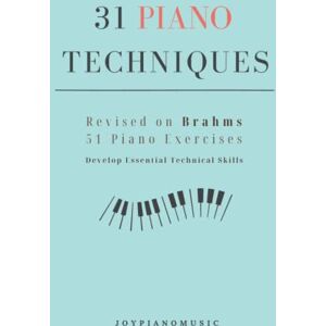 Piano Music, Joy 31 Piano Techniques: Revised on Brahms 51 Piano Exercises Develop Essential Technical Skills Piano Music, Joy 31 Piano Techniques: Revised on Brahms 51 Piano Exercises Develop Essential Technical Skills