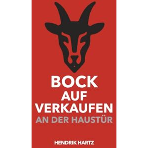 Hartz, Hendrik Bock auf Verkaufen an der Haustür: Tür auf. Gespräch an. Abschluss. Hartz, Hendrik Bock auf Verkaufen an der Haustür: Tür auf. Gespräch an. Abschluss.