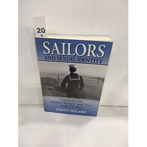 Zeeland, Steven Sailors and Sexual Identity: Crossing the Line Between "Straight" and "Gay" in the U.S. Navy (Haworth Gay & Lesbian Studies,) Zeeland, Steven Sailors and Sexual Identity: Crossing the Line Between "Straight" and "Gay" in the U.S. Navy (Haworth Gay & Lesbian Studies,)