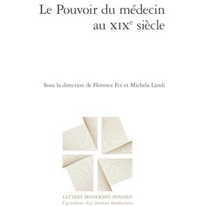 Le Pouvoir Du Medecin Au XIXe Siecle (Carrefour Des Lettres Modernes, 18) Le Pouvoir Du Medecin Au XIXe Siecle (Carrefour Des Lettres Modernes, 18)