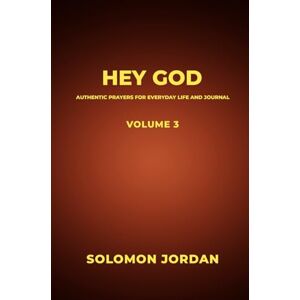 Jordan, Solomon Hey God Volume 3: Authentic Prayers for Everyday Life and Journal (Hey God Prayer Books) Jordan, Solomon Hey God Volume 3: Authentic Prayers for Everyday Life and Journal (Hey God Prayer Books)