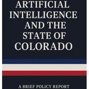 Walker, Ethan AI in Colorado Government: How Artificial Intelligence Is Reshaping Public Services and Civic Innovation Walker, Ethan AI in Colorado Government: How Artificial Intelligence Is Reshaping Public Services and Civic Innovation