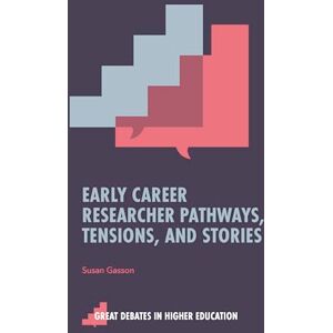 Gasson, Susan Early Career Researcher Pathways, Tensions, and Stories (Great Debates in Higher Education) Gasson, Susan Early Career Researcher Pathways, Tensions, and Stories (Great Debates in Higher Education)