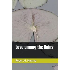 Munroe, Robert G. Love among the Ruins Munroe, Robert G. Love among the Ruins