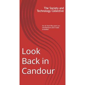 Technology Group, The Society and Look Back in Candour: Soc & Tech fifty years on: recollections and roads travelled Technology Group, The Society and Look Back in Candour: Soc & Tech fifty years on: recollections and roads travelled