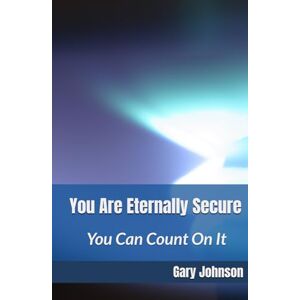 Johnson, Gary You Are Eternally Secure: You Can Count On It Johnson, Gary You Are Eternally Secure: You Can Count On It
