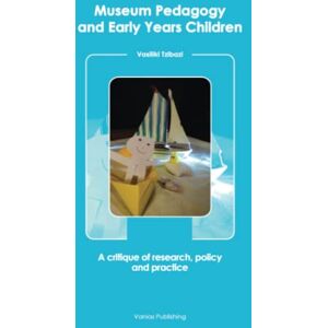 Tzibazi, Vasiliki Museum Pedagogy and Early Years Children: A critique of research, policy and practice Tzibazi, Vasiliki Museum Pedagogy and Early Years Children: A critique of research, policy and practice