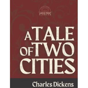 Dickens, Charles A Tale Of Two Cities (Large Print): Annotated Dickens, Charles A Tale Of Two Cities (Large Print): Annotated