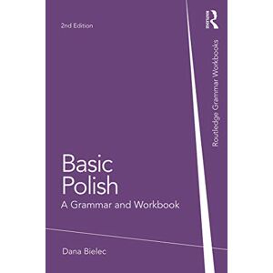 Bielec, Dana Basic Polish: A Grammar and Workbook (Routledge Grammar Workbooks) Bielec, Dana Basic Polish: A Grammar and Workbook (Routledge Grammar Workbooks)