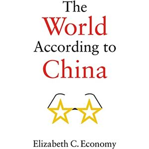 Economy, Elizabeth C. The World According to China Economy, Elizabeth C. The World According to China