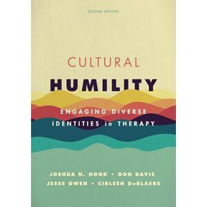 Hook, Joshua N. Cultural Humility: Engaging Diverse Identities in Therapy Hook, Joshua N. Cultural Humility: Engaging Diverse Identities in Therapy