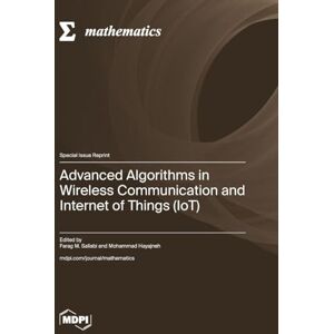 Advanced Algorithms in Wireless Communication and Internet of Things (IoT) Advanced Algorithms in Wireless Communication and Internet of Things (IoT)