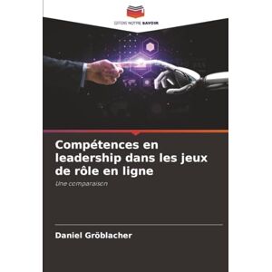 Gröblacher, Daniel Compétences en leadership dans les jeux de rôle en ligne: Une comparaison Gröblacher, Daniel Compétences en leadership dans les jeux de rôle en ligne: Une comparaison