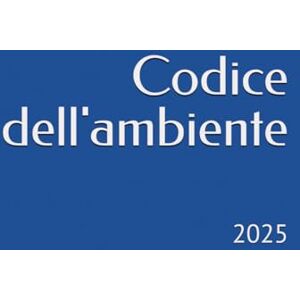 Bernardini, Camillo Codice dell'ambiente: 2025 Bernardini, Camillo Codice dell'ambiente: 2025