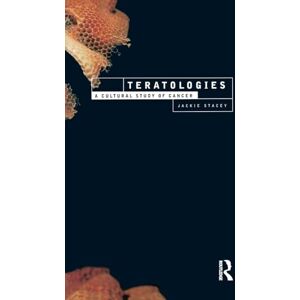 Stacey, Jackie Teratologies: A Cultural Study of Cancer (International Library of Sociology) Stacey, Jackie Teratologies: A Cultural Study of Cancer (International Library of Sociology)