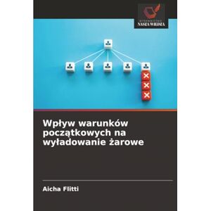 Flitti, Aicha Wpływ warunków początkowych na wyładowanie żarowe Flitti, Aicha Wpływ warunków początkowych na wyładowanie żarowe