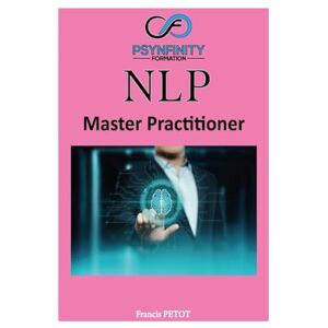 PETOT, M Francis NLP: Master Practitioner (Psynfinity Formation) PETOT, M Francis NLP: Master Practitioner (Psynfinity Formation)
