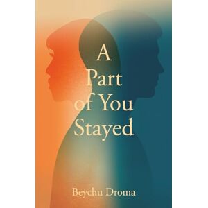Droma, Beychu A Part of You Stayed: A memoir of love, loss, and learning to let go when the person you love is still alive. Droma, Beychu A Part of You Stayed: A memoir of love, loss, and learning to let go when the person you love is still alive.