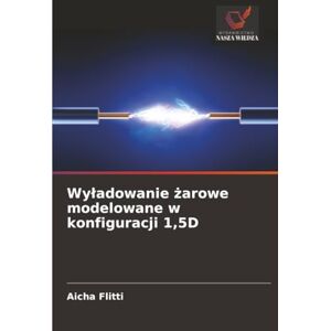 Flitti, Aicha Wyładowanie żarowe modelowane w konfiguracji 1,5D Flitti, Aicha Wyładowanie żarowe modelowane w konfiguracji 1,5D