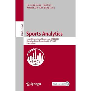 Sports Analytics: Second International Conference, ISACE 2025, Shanghai, China, September 26–27, 2025, Proceedings (Lecture Notes in Computer Science, 15925) Sports Analytics: Second International Conference, ISACE 2025, Shanghai, China, September 26–27, 2025, Proceedings (Lecture Notes in Computer Science, 15925)