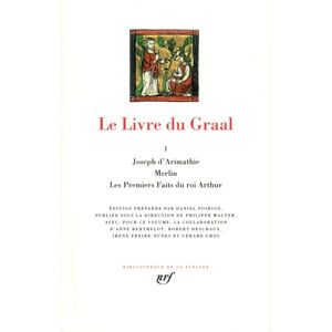 Le Livre du Graal, tome 1 : Joseph d'Arimathie Merlin Les Premiers Faits du roi Arthur Le Livre du Graal, tome 1 : Joseph d'Arimathie Merlin Les Premiers Faits du roi Arthur