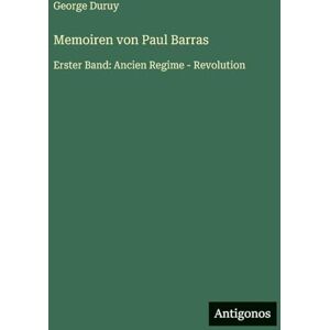 Duruy, George Memoiren von Paul Barras: Erster Band: Ancien Regime Revolution Duruy, George Memoiren von Paul Barras: Erster Band: Ancien Regime Revolution