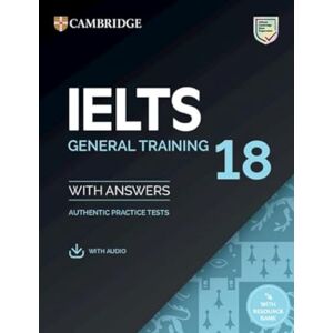 Cambridge University Press IELTS 18 General Training Student's Book with Answers with Audio with Resource Bank: Authentic Practice Tests (IELTS Practice Tests) Cambridge University Press IELTS 18 General Training Student's Book with Answers with Audio with Resource Bank: Authentic Practice Tests (IELTS Practice Tests)