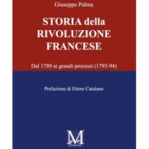 Palma, Giuseppe Storia della rivoluzione francese: Dal 1789 ai grandi processi (1793-94) Palma, Giuseppe Storia della rivoluzione francese: Dal 1789 ai grandi processi (1793-94)
