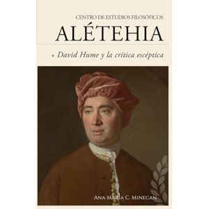 Minecan, Dra. Ana Maria C. Guía de lectura David Hume: la crítica escéptica al conocimiento moderno (Guías de lectura para los cursos del Centro de Estudios Filosóficos Alétheia) Minecan, Dra. Ana Maria C. Guía de lectura David Hume: la crítica escéptica al conocimiento moderno (Guías de lectura para los cursos del Centro de Estudios Filosóficos Alétheia)