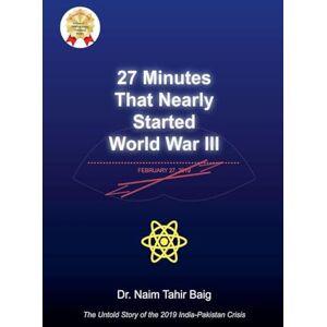 Baig, Naim Tahir 27 Minutes That Nearly Started World War III Baig, Naim Tahir 27 Minutes That Nearly Started World War III