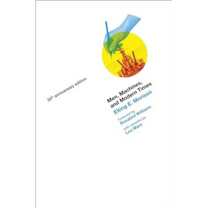 Elting E. Morison Men, Machines, and Modern Times (The MIT Press) Elting E. Morison Men, Machines, and Modern Times (The MIT Press)