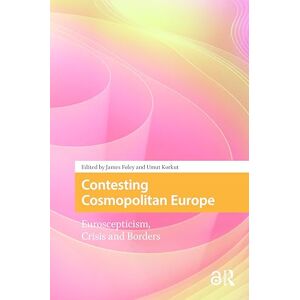 Contesting Cosmopolitan Europe: Euroscepticism, Crisis and Borders (Protest and Social Movements) Contesting Cosmopolitan Europe: Euroscepticism, Crisis and Borders (Protest and Social Movements)