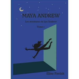 Pavlak, Elise Maya Andrew: Les aventures de Lys Andrew, Tome 1 Pavlak, Elise Maya Andrew: Les aventures de Lys Andrew, Tome 1