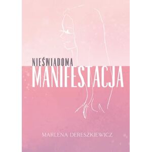 Dereszkiewicz, Marlena Nieświadoma Manifestacja Dereszkiewicz, Marlena Nieświadoma Manifestacja