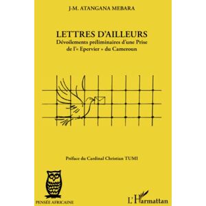 Atangana Mebara, J-M. Lettres d'ailleurs: Dévoilements préliminaires d'une Prise de l'Epervier" du Cameroun Atangana Mebara, J-M. Lettres d'ailleurs: Dévoilements préliminaires d'une Prise de l'Epervier" du Cameroun