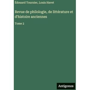 Havet, Louis Revue de philologie, de littérature et d'histoire anciennes: Tome 2 Havet, Louis Revue de philologie, de littérature et d'histoire anciennes: Tome 2