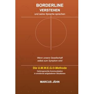 Jähn, Marcus Borderline verstehen und seine Sprache sprechen: Hör auf mit dem Borderliner zu kämpfen! Lerne seine Sprache und beginn mit ihm zu tanzen! Jähn, Marcus Borderline verstehen und seine Sprache sprechen: Hör auf mit dem Borderliner zu kämpfen! Lerne seine Sprache und beginn mit ihm zu tanzen!