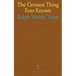 Ralph Waldo, Trine The Greatest Thing Ever Known Ralph Waldo, Trine The Greatest Thing Ever Known