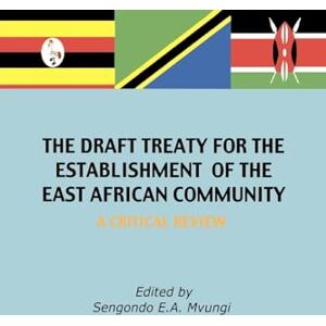 Philosophy The Draft Treaty for the Establishment of the East African Community: A Critical Review Philosophy The Draft Treaty for the Establishment of the East African Community: A Critical Review