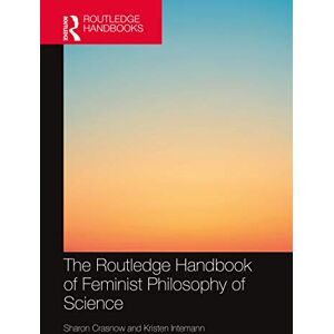 The Routledge Handbook of Feminist Philosophy of Science (Routledge Handbooks in Philosophy) The Routledge Handbook of Feminist Philosophy of Science (Routledge Handbooks in Philosophy)