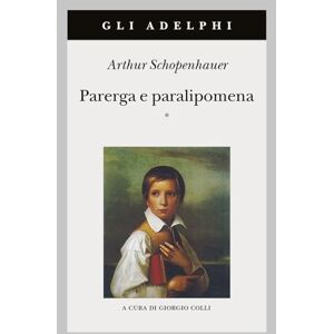 Schopenhauer, Arthur Parerga e paralipomena, 2 volumi indivisibili Schopenhauer, Arthur Parerga e paralipomena, 2 volumi indivisibili