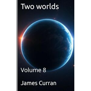 Curran, James Two Worlds: Volume 8 (Two worlds (light novels) (litrpg)) Curran, James Two Worlds: Volume 8 (Two worlds (light novels) (litrpg))