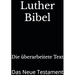 Luther, Martin Luther Bibel: Das Neue Testament Luther, Martin Luther Bibel: Das Neue Testament