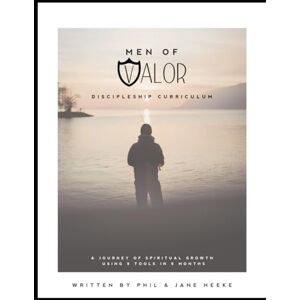 Heeke, Phil and Jane Men of Valor: Discipleship Curriculum Heeke, Phil and Jane Men of Valor: Discipleship Curriculum